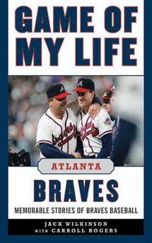 Cover image for Game of My Life Atlanta Braves: Memorable Stories of Braves Baseball