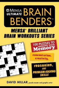 Cover image for Mensa(r) Ultimate Brain Benders: 100 Puzzles to Improve Your Memory, Concentration, Creativity, Reasoning, and Problem-Solving Skills