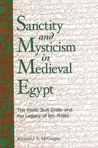Cover image for Sanctity and Mysticism in Medieval Egypt: The Wafa Sufi Order and the Legacy of Ibn 'Arabi