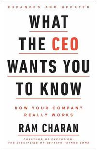 Cover image for What the CEO Wants You To Know, Expanded and Updated: How Your Company Really Works