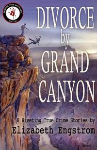 Cover image for Divorce by Grand Canyon: 8 Riveting True Crime Stories