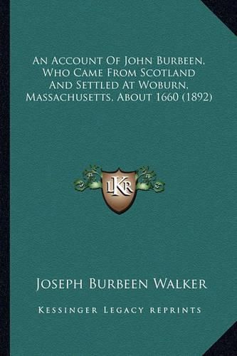 An Account of John Burbeen, Who Came from Scotland and Settled at Woburn, Massachusetts, about 1660 (1892)