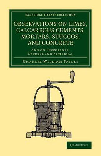 Cover image for Observations on Limes, Calcareous Cements, Mortars, Stuccos, and Concrete: And on Puzzolanas, Natural and Artificial