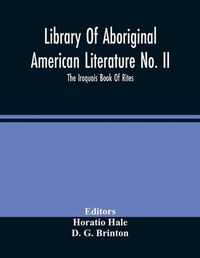 Cover image for Library Of Aboriginal American Literature No. Ii; The Iroquois Book Of Rites