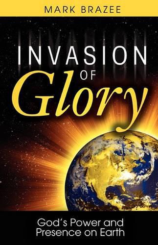 Cover image for Invasion of Glory: God's Power and Presence on Earth