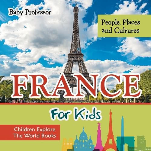 Cover image for France For Kids: People, Places and Cultures - Children Explore The World Books