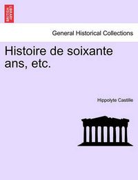 Cover image for Histoire de Soixante ANS, Etc. Tome Premier.