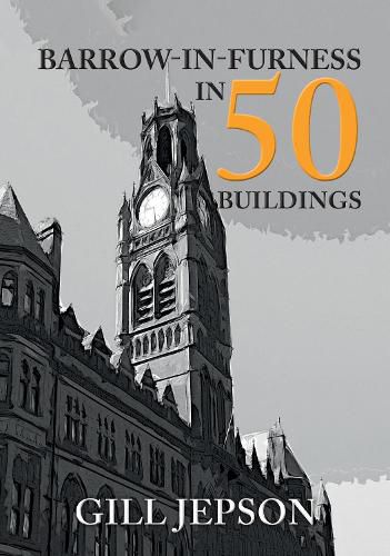 Cover image for Barrow-in-Furness in 50 Buildings