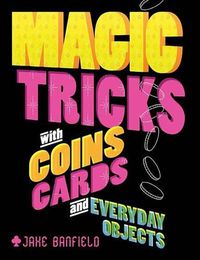 Cover image for Magic Tricks with Coins, Cards, and Everyday Objects