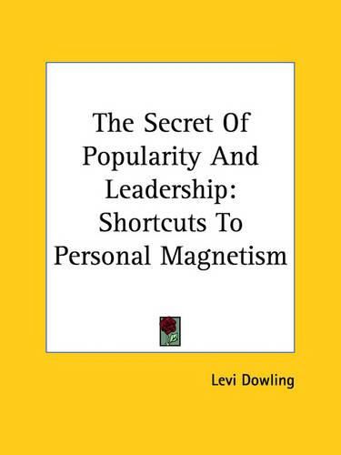 Cover image for The Secret of Popularity and Leadership: Shortcuts to Personal Magnetism