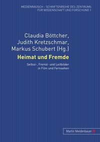 Cover image for Heimat Und Fremde: Selbst-, Fremd- Und Leitbilder in Film Und Fernsehen