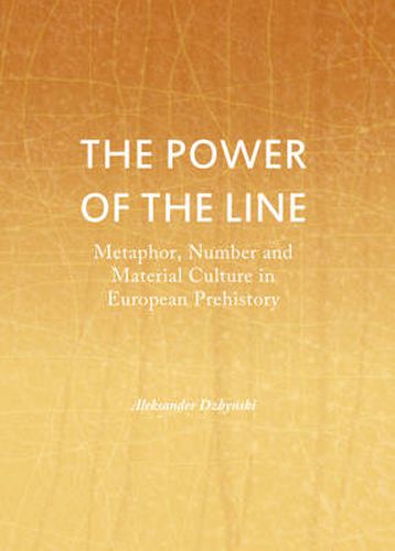 Cover image for The Power of the Line: Metaphor, Number and Material Culture in European Prehistory