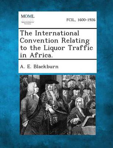 Cover image for The International Convention Relating to the Liquor Traffic in Africa.