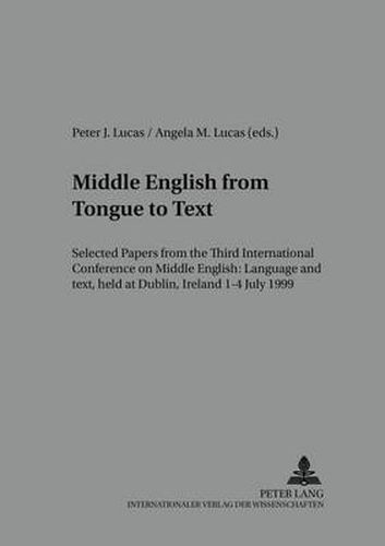 Cover image for Middle English from Tongue to Text: Selected Papers from the Third International Conference on Middle English: Language and Text, Held at Dublin, Ireland, 1-4 July 1999