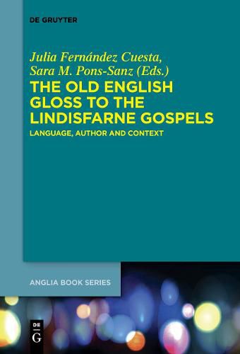 The Old English Gloss to the Lindisfarne Gospels: Language, Author and Context