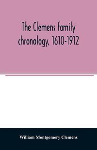 Cover image for The Clemens family chronology, 1610-1912