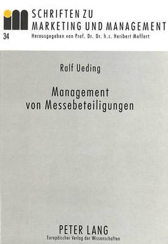 Cover image for Management Von Messebeteiligungen: Identifikation Und Erklaerung Messespezifischer Grundhaltungen Auf Der Basis Einer Empirischen Untersuchung