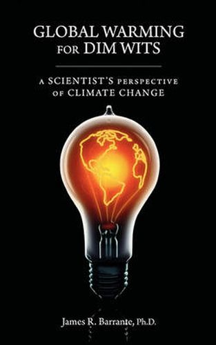 Cover image for Global Warming for Dim Wits: A Scientist's Perspective of Climate Change