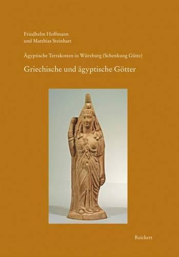 Cover image for Agyptische Terrakotten in Wurzburg (Schenkung Gutte): Heft 2: Gotter I. Griechische Und Agyptische Gottheiten