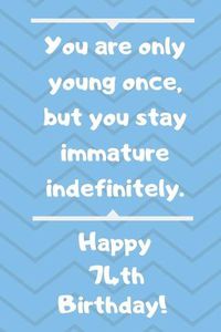 Cover image for You are only young once, but you stay immature indefinitely. Happy 74th Birthday!