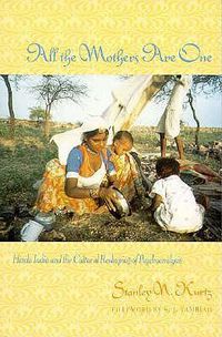 Cover image for All the Mothers are One: Hindu India and the Cultural Reshaping of Psychoanalysis