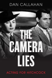 Cover image for The Camera Lies: Acting for Hitchcock