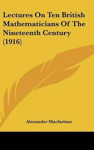 Cover image for Lectures on Ten British Mathematicians of the Nineteenth Century (1916)