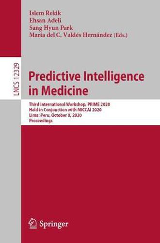 Cover image for Predictive Intelligence in Medicine: Third International Workshop, PRIME 2020, Held in Conjunction with MICCAI 2020, Lima, Peru, October 8, 2020, Proceedings