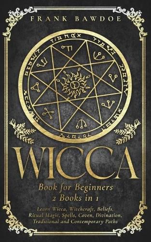 Cover image for Wicca Book for Beginners: Learn Wicca, Witchcraft, Beliefs, Ritual Magic, Spells, Coven, Divination, Traditional and Contemporary Paths