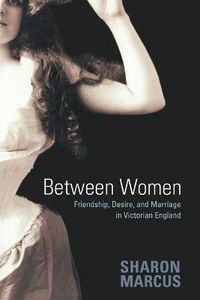 Cover image for Between Women: Friendship, Desire, and Marriage in Victorian England