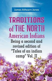 Cover image for Traditions of the North American Indians Vol. 2Being a second and revised edition of "Tales of an indian camp." (Edition2023)