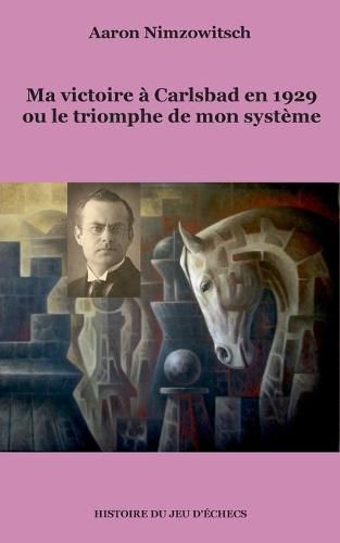 Cover image for Ma victoire a Carlsbad en 1929 ou le triomphe de mon systeme