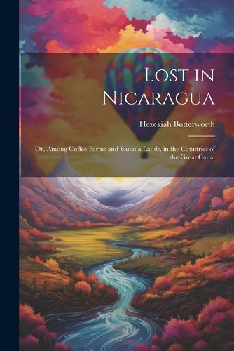 Lost in Nicaragua; or, Among Coffee Farms and Banana Lands, in the Countries of the Great Canal