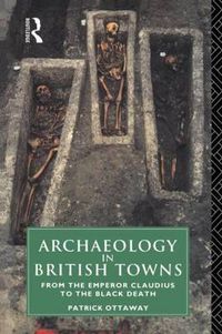 Cover image for Archaeology in British Towns: From the Emperor Claudius to the Black Death