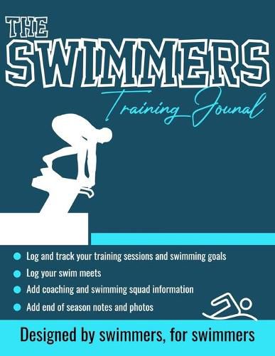 The Swimmers Training Journal: The Ultimate Swimmers Journal to Track and Log Your Training, Swim Meets, Coaching Feedback and Season Photos: 100 Pages 8.5 x 11 Inch