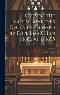 Cover image for Lives of the English Martyrs Declared Blessed by Pope Leo XIII in 1886 and 1895