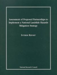 Cover image for Assessment of Proposed Partnerships to Implement a National Landslide Hazards Mitigation Strategy: Interim Report