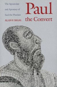 Cover image for Paul the Convert: The Apostolate and Apostasy of Saul the Pharisee