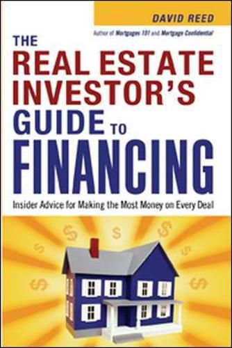 The Real Estate Investor's Guide to Financing: Insider Advice for Making the Most Money on Every Deal