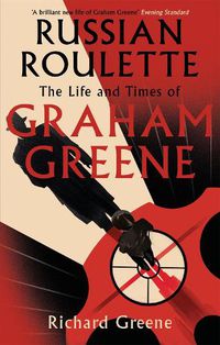 Cover image for Russian Roulette: 'A brilliant new life of Graham Greene' - Evening Standard