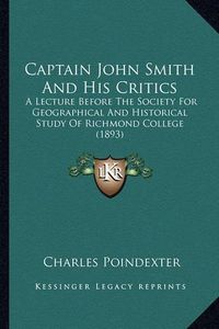 Cover image for Captain John Smith and His Critics: A Lecture Before the Society for Geographical and Historical Study of Richmond College (1893)