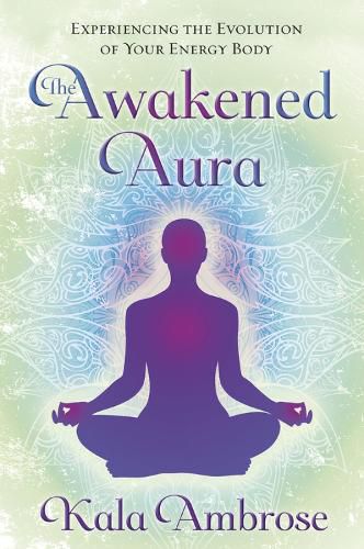 Cover image for The Awakened Aura: Experiencing the Evolution of Your Energy Body