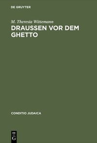 Cover image for Draussen VOR Dem Ghetto: Leopold Kompert Und Die 'Schilderung Judischen Volkslebens' in Boehmen Und Mahren