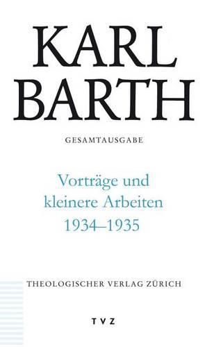 Cover image for Karl Barth Gesamtausgabe / Vortrage Und Kleinere Arbeiten 1934-1935