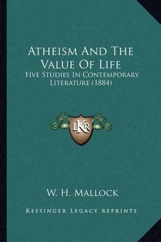 Atheism and the Value of Life: Five Studies in Contemporary Literature (1884)