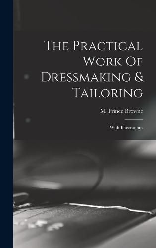 Cover image for The Practical Work Of Dressmaking & Tailoring