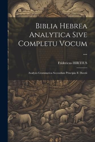 Cover image for Biblia Hebrea Analytica Sive Completu Vocum ...
