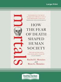 Cover image for Mortals: How the fear of death shaped human society