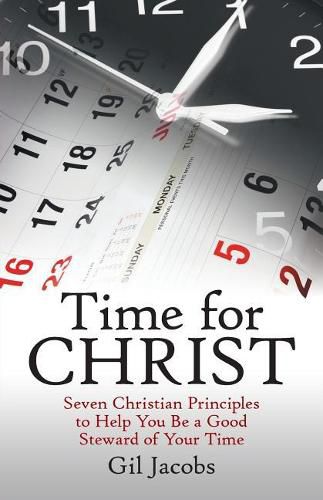 Cover image for Time for Christ: Seven Christian Principles to Help You Be a Good Steward of Your Time