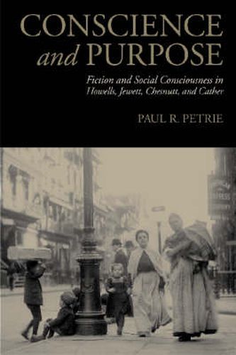 Cover image for Conscience and Purpose: Fiction and Social Consciousness in Howells, Jewett, Chesnutt, and Cather